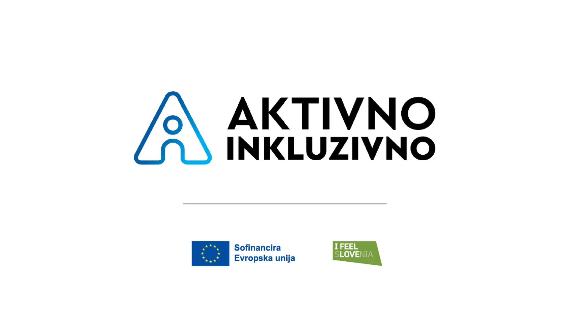 AKTIVNO INKLUZIVNO, logotip s stilizirano črko A in simbolom osebe, ter besedilom "Sofinancira Evropska unija" in "I FEEL SLO.